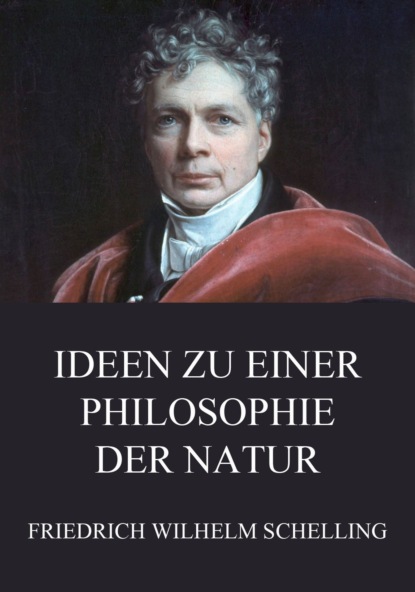 Friedrich Wilhelm Schelling - Ideen zu einer Philosophie der Natur