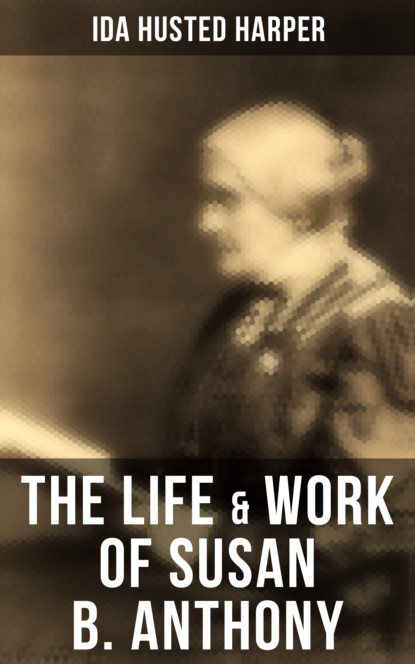 Ida Husted Harper - The Life & Work of Susan B. Anthony