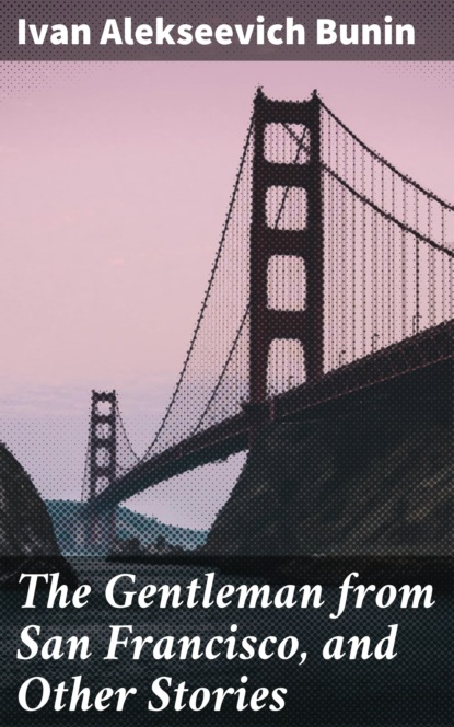 

The Gentleman from San Francisco, and Other Stories