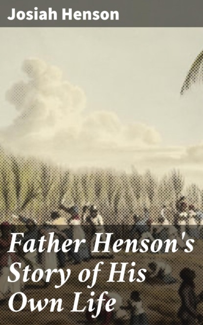 Josiah Henson - Father Henson's Story of His Own Life