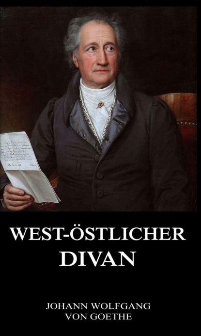 Johann Wolfgang von Goethe - West-Östlicher Divan