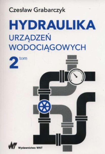 Czesław Grabarczyk - Hydraulika urządzeń wodociągowych Tom 2