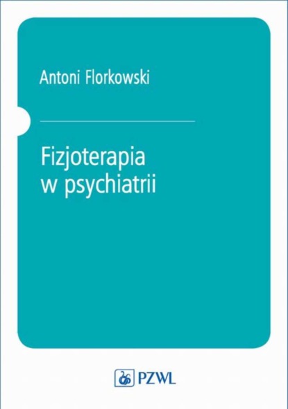 Группа авторов - Fizjoterapia w psychiatrii