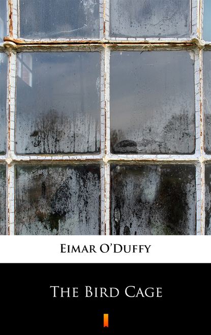 Eimar O’Duffy — The Bird Cage