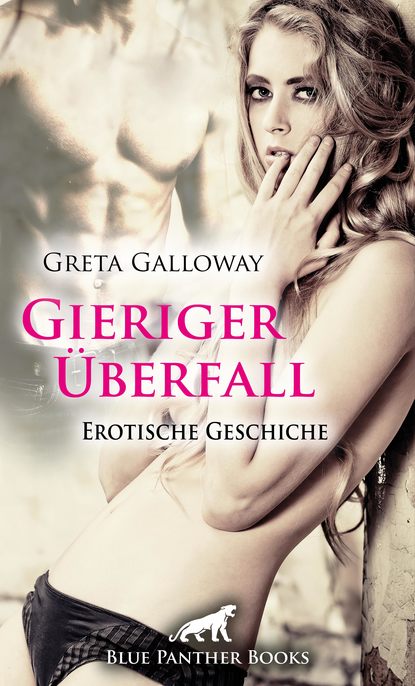 Greta Galloway - Gieriger Überfall | Erotische Geschichte