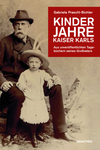 Gabriele Praschl-Bichler - Kinderjahre Kaiser Karls