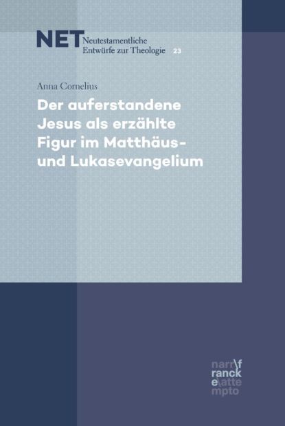 Der auferstandene Jesus als erzählte Figur im Matthäus- und Lukasevangelium (Anna Cornelius). 