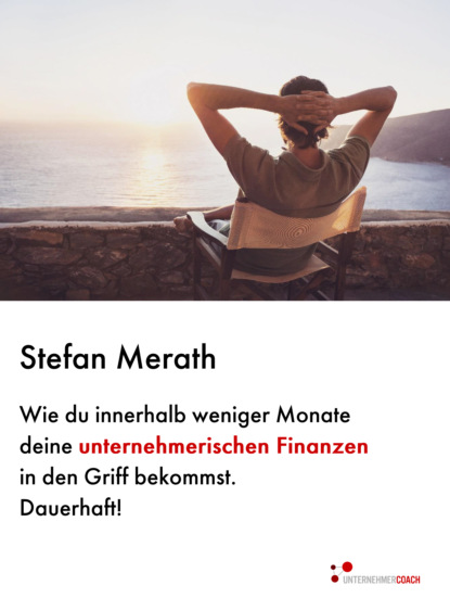 Stefan Merath - Wie du innerhalb weniger Monate deine unternehmerischen Finanzen in den Griff bekommst. Dauerhaft!