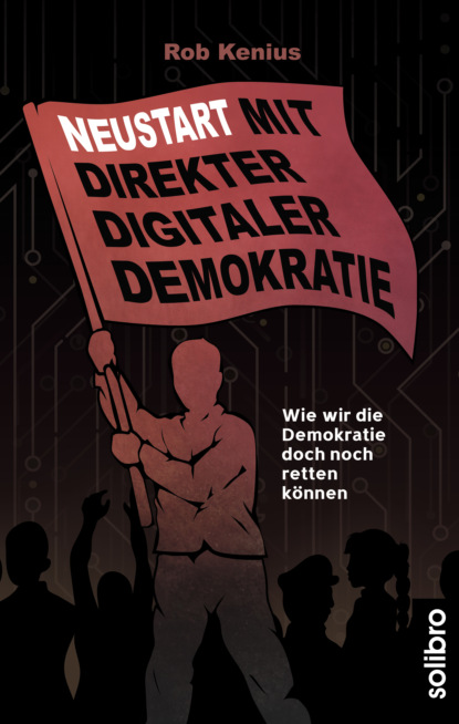 Neustart mit Direkter Digitaler Demokratie (Rob Kenius). 