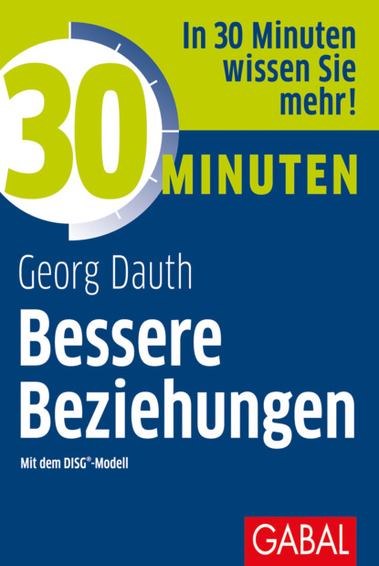 Georg Dauth - 30 Minuten Bessere Beziehungen mit dem DISG®-Modell