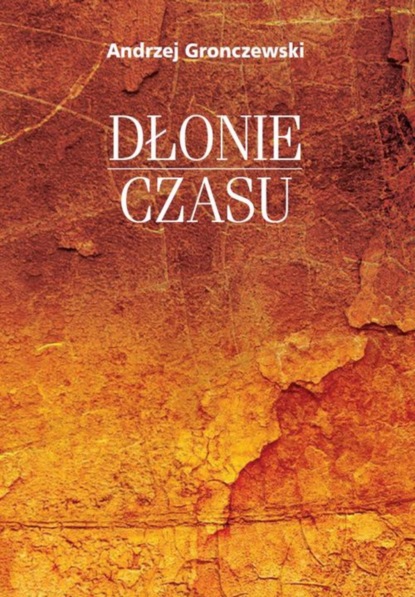 Andrzej Gronczewski - Dłonie czasu