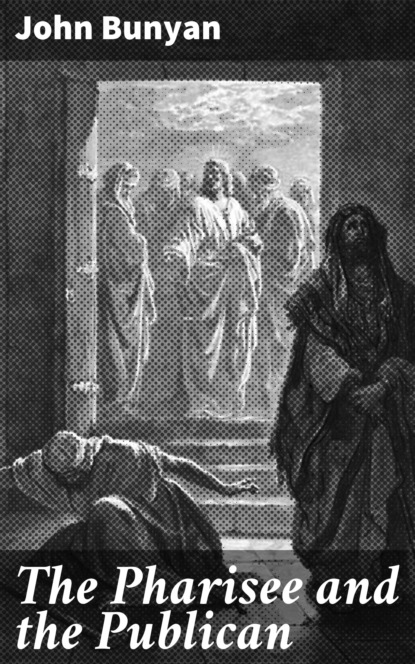 John Bunyan - The Pharisee and the Publican