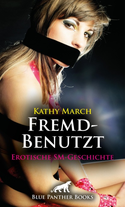 Kathy March - FremdBenutzt | Erotische SM-Geschichte
