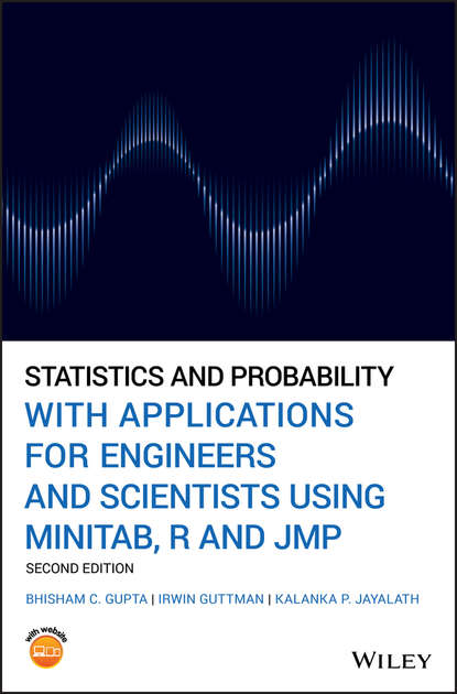 Bhisham C. Gupta - Statistics and Probability with Applications for Engineers and Scientists Using MINITAB, R and JMP