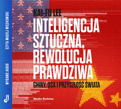 

Inteligencja sztuczna, rewolucja prawdziwa. Chiny, USA i przyszłość świata