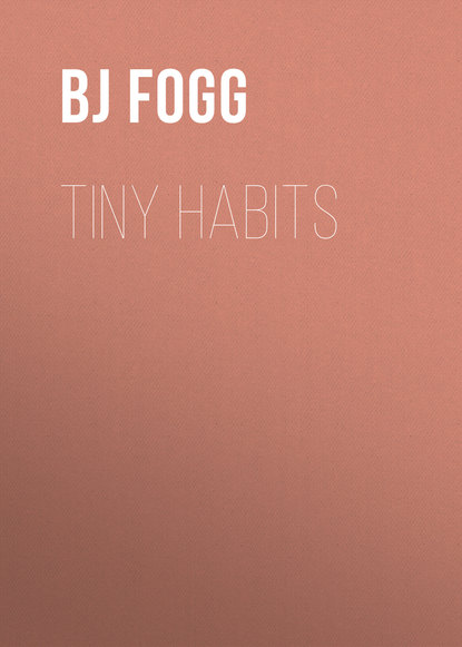 BJ (Behaviour Scientist) Fogg — Tiny Habits