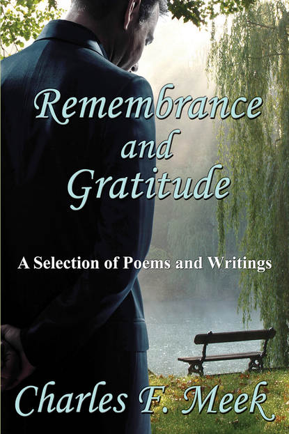 Charles F. Meek — Remembrance and Gratitude: A Selection of Poems and Writings