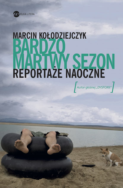 Marcin Kołodziejczyk - Bardzo martwy sezon. Reportaże naoczne