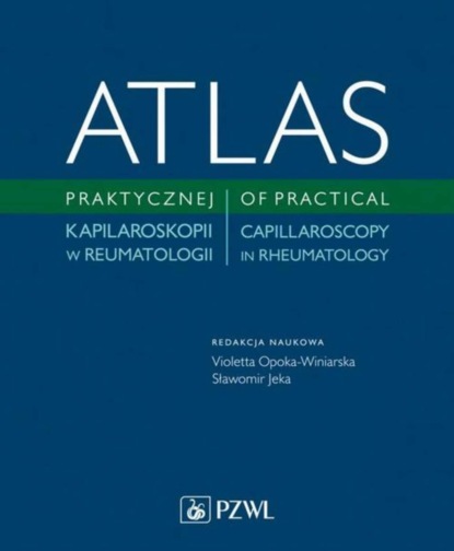 Группа авторов - Atlas praktycznej kapilaroskopii w reumatologii