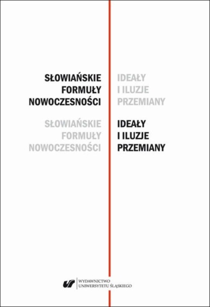 

Słowiańskie formuły nowoczesności – ideały i iluzje przemiany. Studia dedykowane Profesor Barbarze Czapik-Lityńskiej