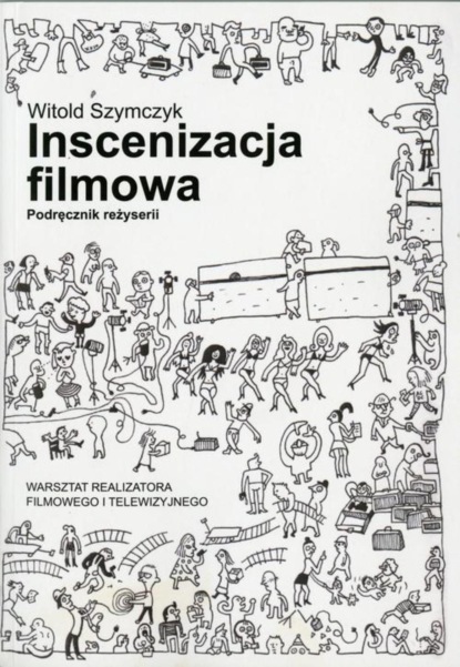 Witold Szymczyk - Inscenizacja filmowa. Podręcznik reżyserii. Część 1