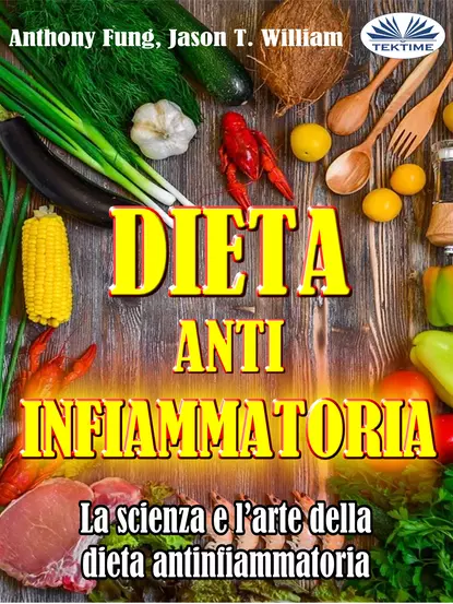 Обложка книги Dieta Antinfiammatoria - La Scienza E L’arte Della Dieta Antinfiammatoria, Fung Anthony