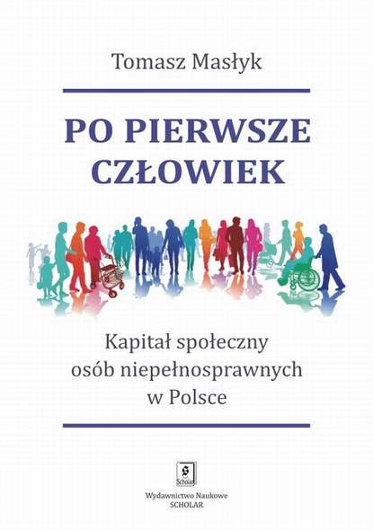 Tomasz Masłyk - Po pierwsze człowiek. Kapitał społeczny osób niepełnosprawnych w Polsce