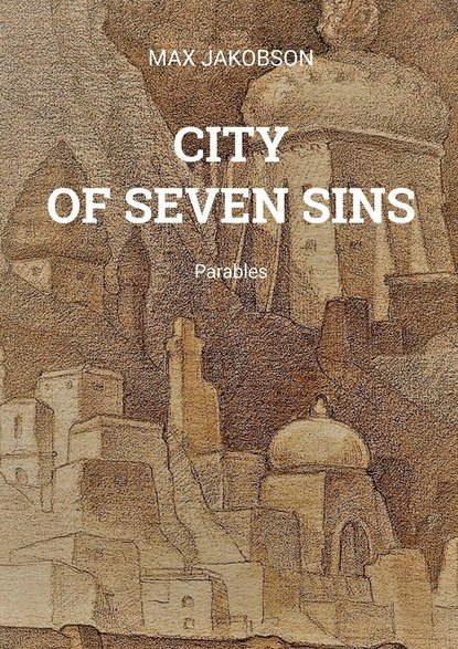 MAX JAKOBSON - CITY OF SEVEN SINS. Parables