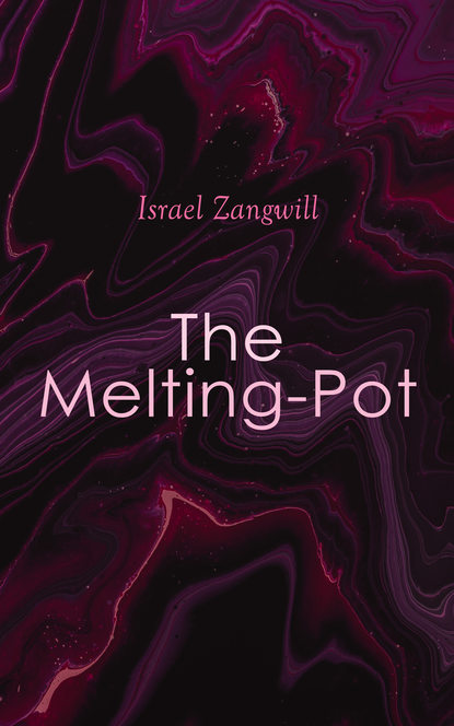 Israel  Zangwill - The Melting-Pot