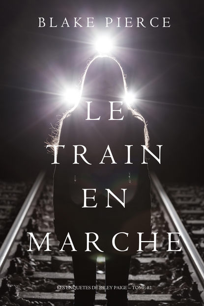 Le Train en Marche (Блейк Пирс). 