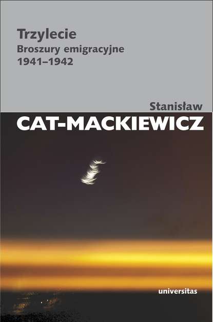 Stanisław Cat-Mackiewicz - Trzylecie. Broszury emigracyjne 1941-1942