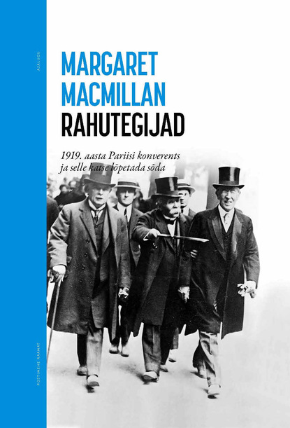 Margaret MacMillan - Rahutegijad. 1919. aasta Pariisi konverents ja selle katse lõpetada sõda