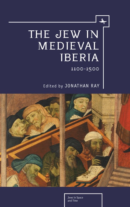 Группа авторов - The Jew in Medieval Iberia, 1100-1500