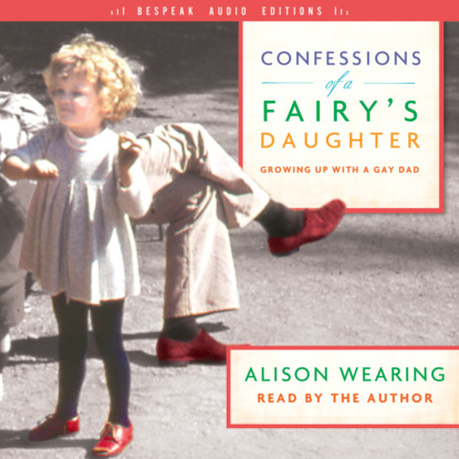 Alison Wearing Confessions of a Fairy's Daughter - Growing Up with a Gay Dad (Unabridged) growing up muslim