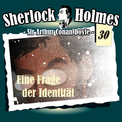 Артур Конан Дойл - Sherlock Holmes, Die Originale, Fall 30: Eine Frage der Identität