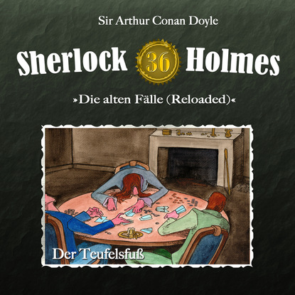 Артур Конан Дойл - Sherlock Holmes, Die alten Fälle (Reloaded), Fall 36: Der Teufelsfuß