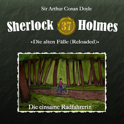 Артур Конан Дойл - Sherlock Holmes, Die alten Fälle (Reloaded), Fall 37: Die einsame Radfahrerin