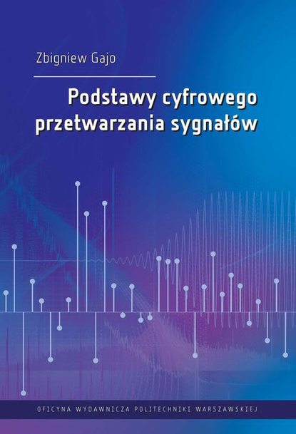 Zbigniew Gajo - Podstawy cyfrowego przetwarzania sygnałów