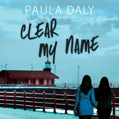 Paula Daly — Clear My Name (Unabridged)