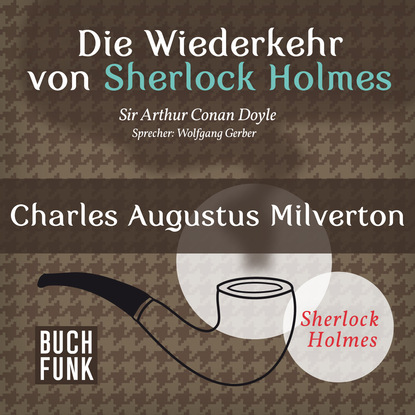 Charles Augustus Milverton - Die Wiederkehr von Sherlock Holmes, Band 7 (Ungek?rzt)