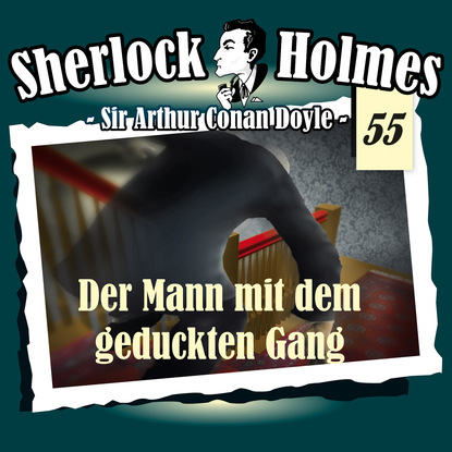 Артур Конан Дойл - Sherlock Holmes, Die Originale, Fall 55: Der Mann mit dem geduckten Gang