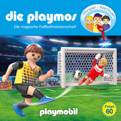 Ксюша Ангел - Die Playmos - Das Original Playmobil Hörspiel, Folge 60: Die magische Fussballmeisterschaft