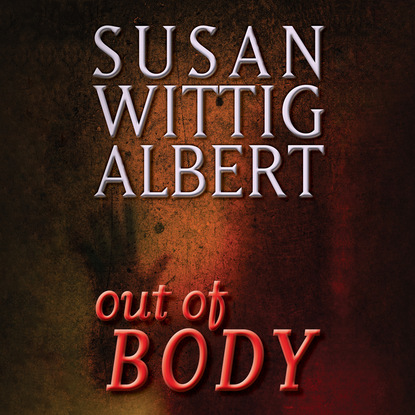 Susan Wittig Albert — Out of BODY - Crystal Cave, Book 3 (Unabridged)