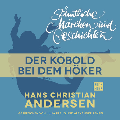Ганс Христиан Андерсен - H. C. Andersen: Sämtliche Märchen und Geschichten, Der Kobold bei dem Höker