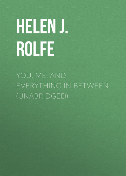 You, Me, and Everything In Between (Unabridged) - Helen J. Rolfe