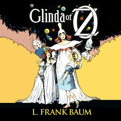 Лаймен Фрэнк Баум — Glinda of Oz - Oz 14 (Unabridged)