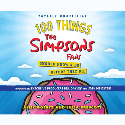 100 Things the Simpsons Fans Should Know & Do Before They Die (Unabridged) - Allie Goertz