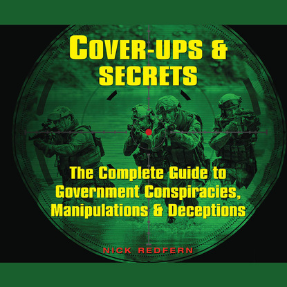 

Cover-Ups & Secrets - The Complete Guide to Government Conspiracies, Manipulations & Deceptions (Unabridged)