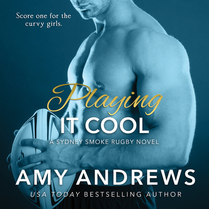 Amy Andrews — Playing It Cool - Sydney Smoke Rugby, Book 2 (Unabridged)