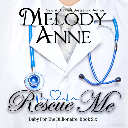 Rescue Me - Baby for the Billionaire, Book 6, Book 6 (Unabridged) - Melody Anne